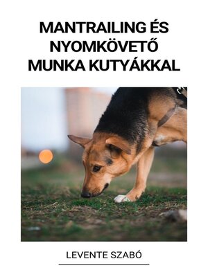 cover image of Mantrailing és Nyomkövető Munka Kutyákkal